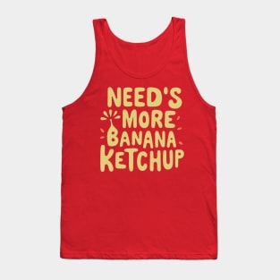 Needs More Banana Ketchup Made In The Philippines Tank Top